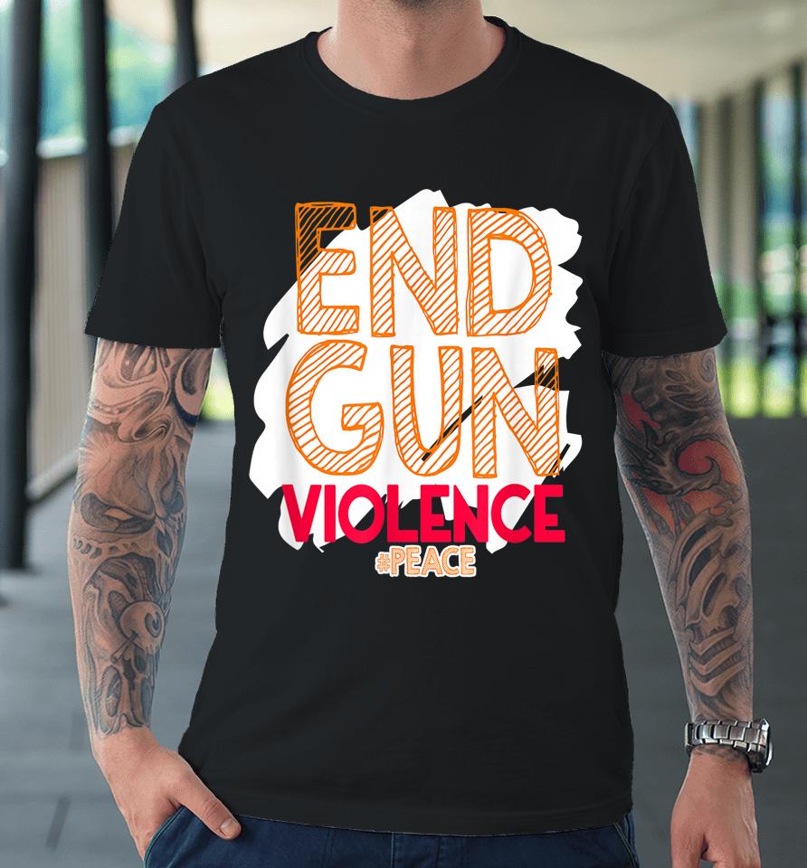 End Gun Violence No Gun Awareness Day Hashtag Peace Premium T-Shirt