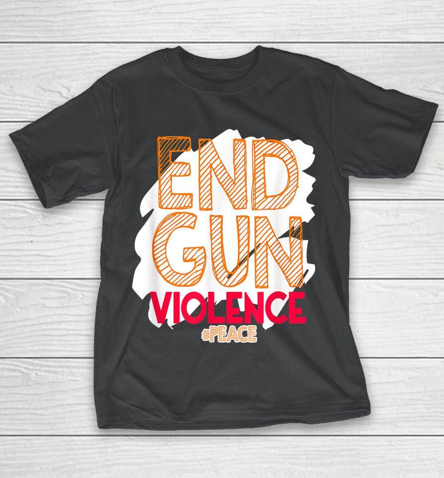 End Gun Violence No Gun Awareness Day Hashtag Peace T-Shirt