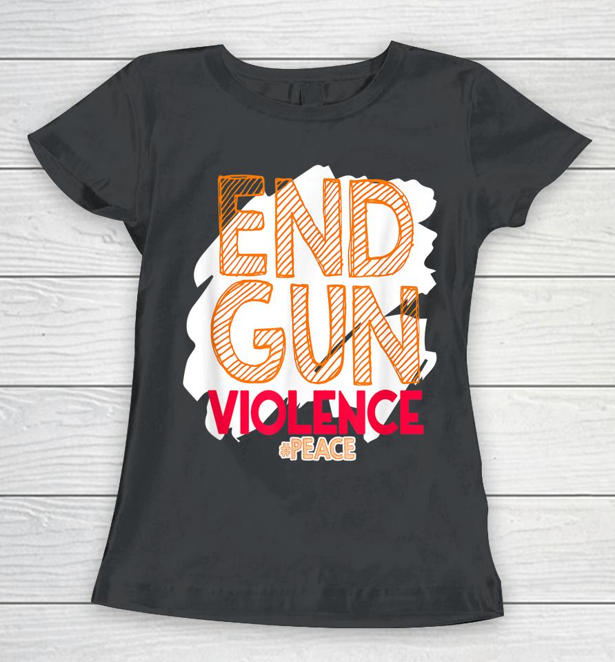End Gun Violence No Gun Awareness Day Hashtag Peace Women T-Shirt
