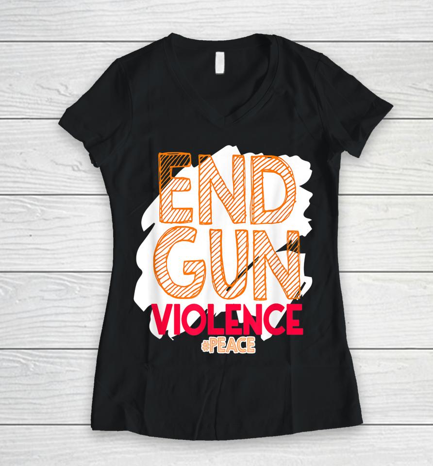 End Gun Violence No Gun Awareness Day Hashtag Peace Women V-Neck T-Shirt