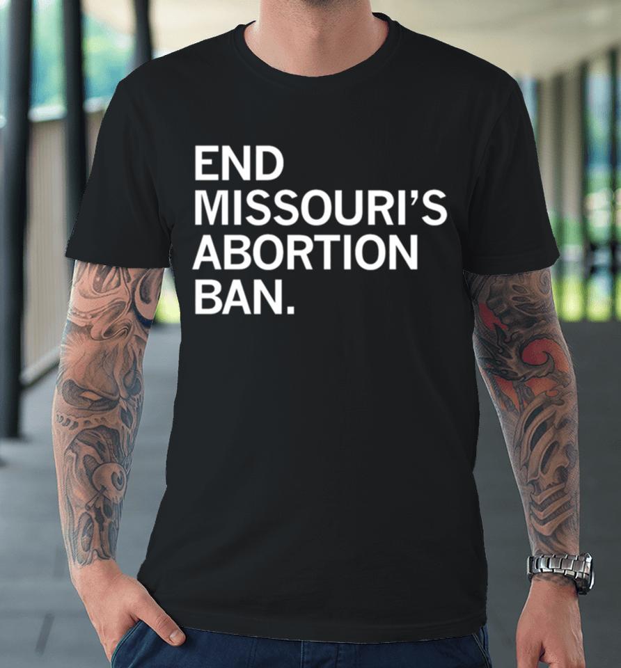 End Missouri’s Abortion Ban Premium T-Shirt