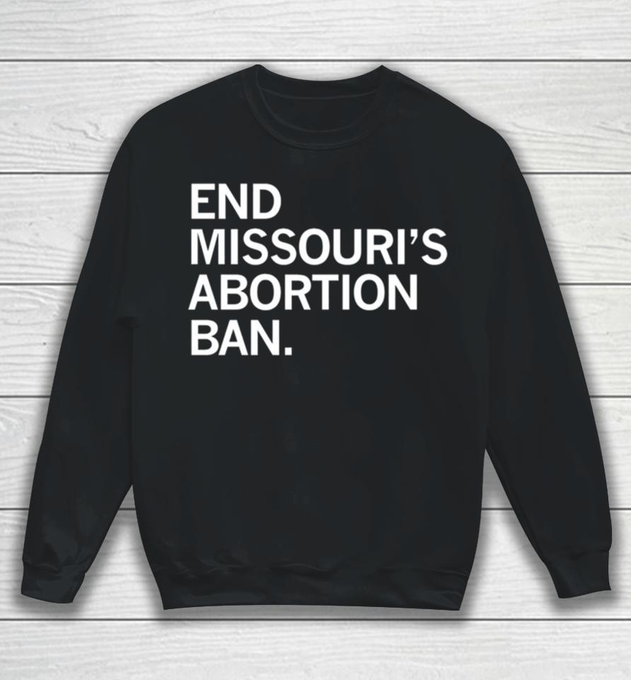 End Missouri’s Abortion Ban Sweatshirt