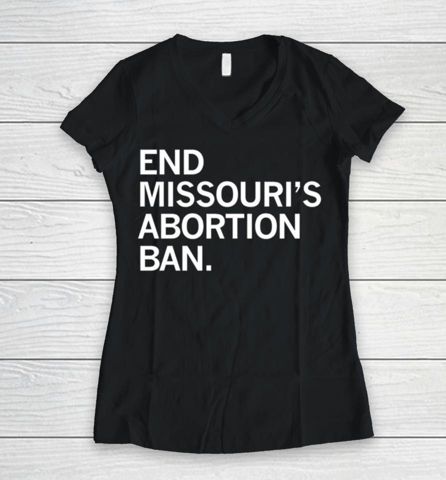 End Missouri’s Abortion Ban Women V-Neck T-Shirt