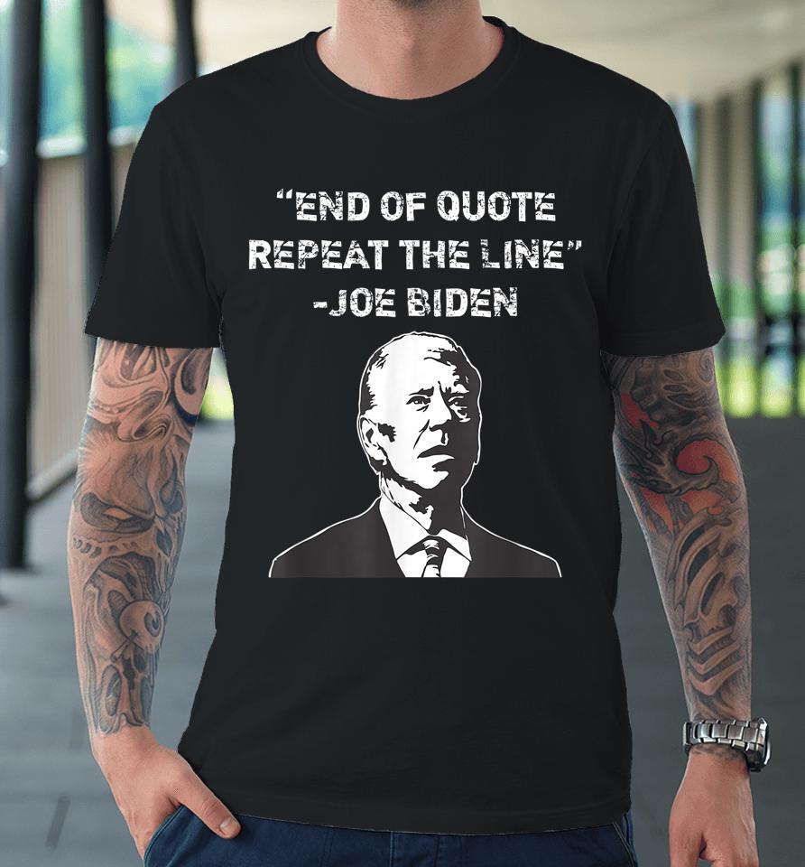 End Of Quote Confused President Joe Biden Political Premium T-Shirt