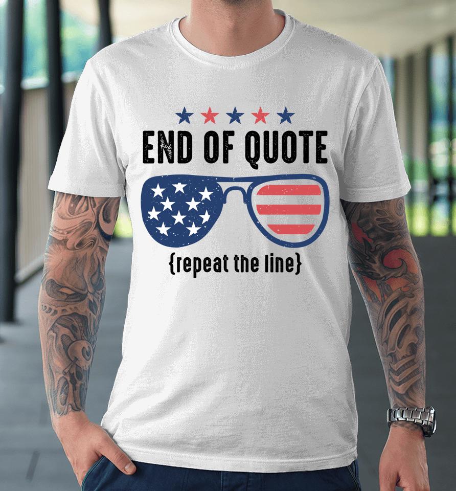 End Of Quote Repeat The Line Funny Premium T-Shirt