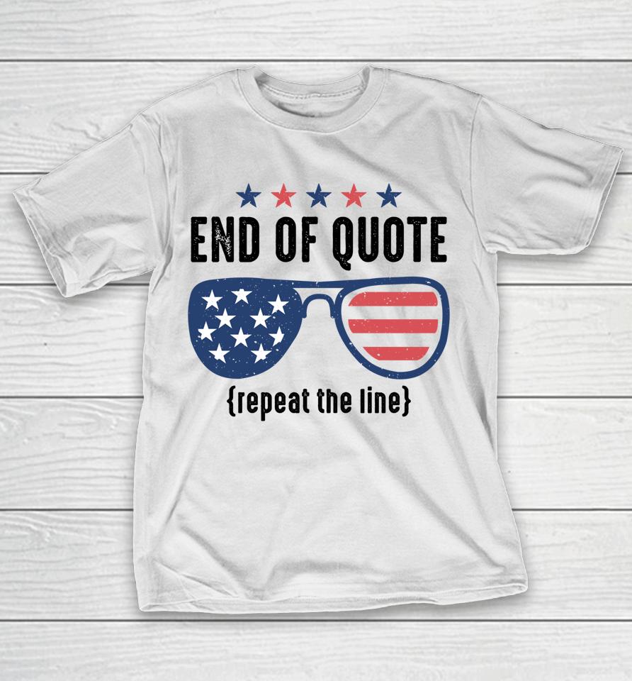 End Of Quote Repeat The Line Funny T-Shirt