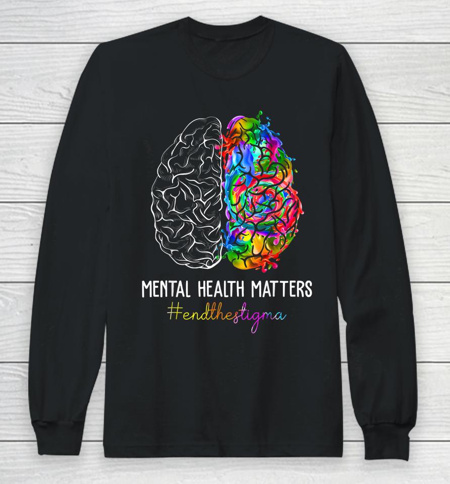End The Stigma Mental Health Matters Mental Awareness Gifts Long Sleeve T-Shirt