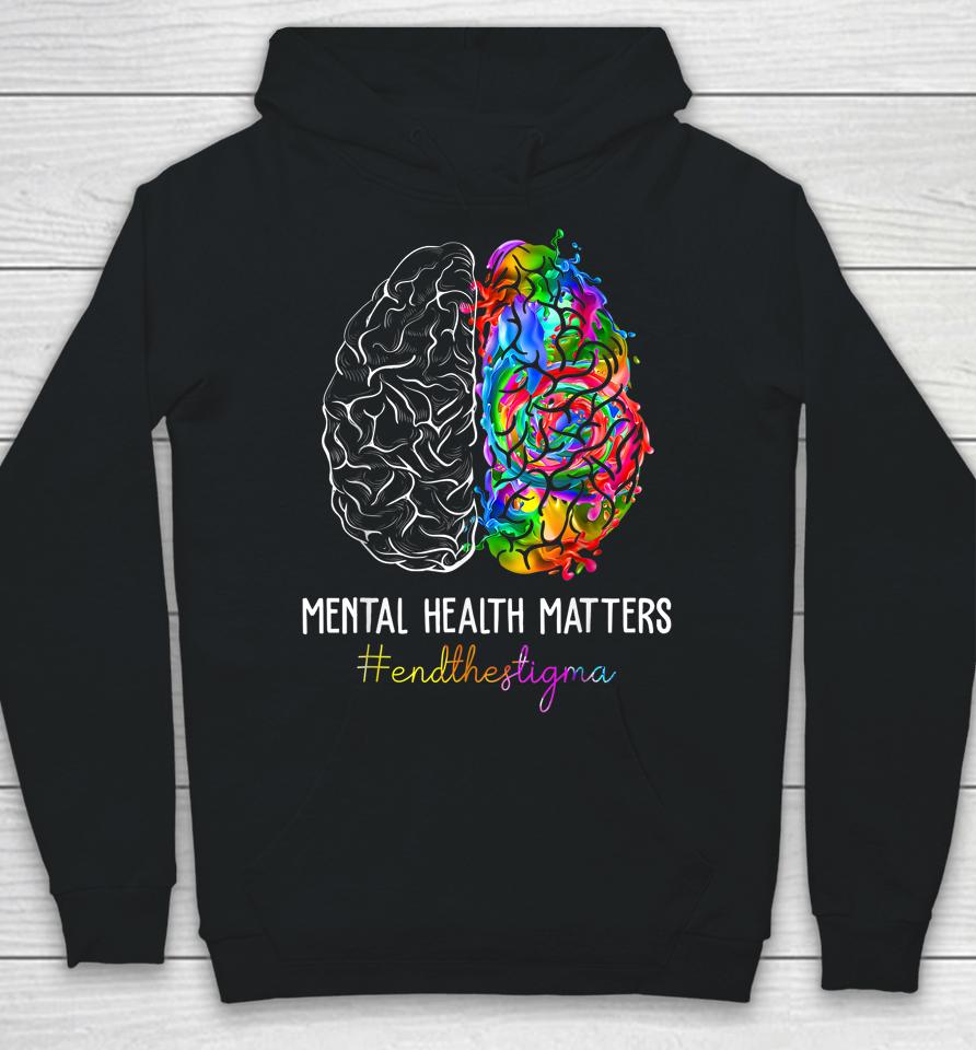 End The Stigma Mental Health Matters Mental Awareness Gifts Hoodie