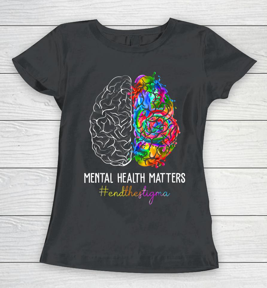 End The Stigma Mental Health Matters Mental Awareness Gifts Women T-Shirt