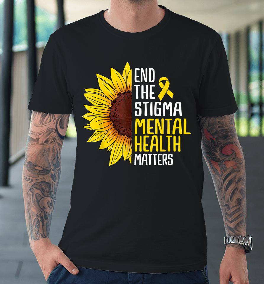 End The Stigma Mental Health Matters Mental Awareness Premium T-Shirt
