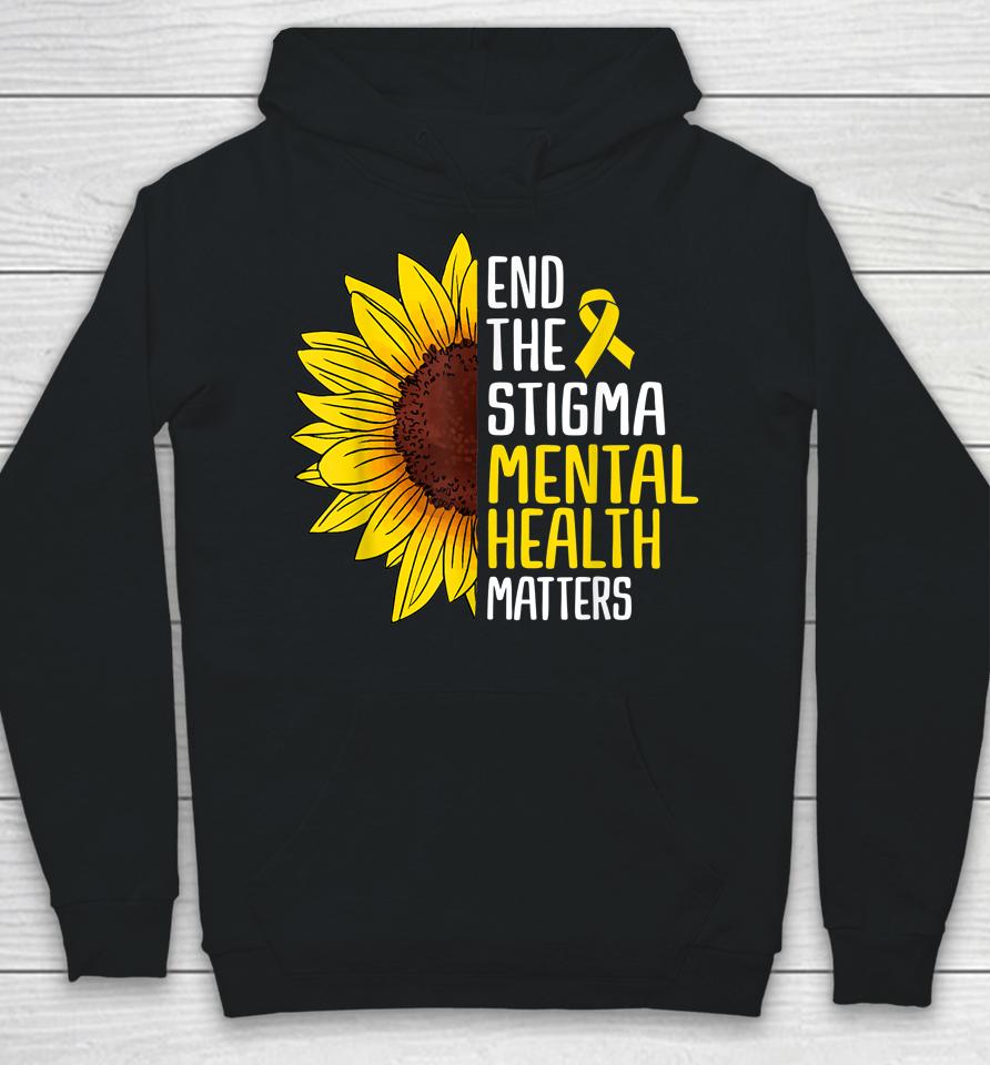 End The Stigma Mental Health Matters Mental Awareness Hoodie
