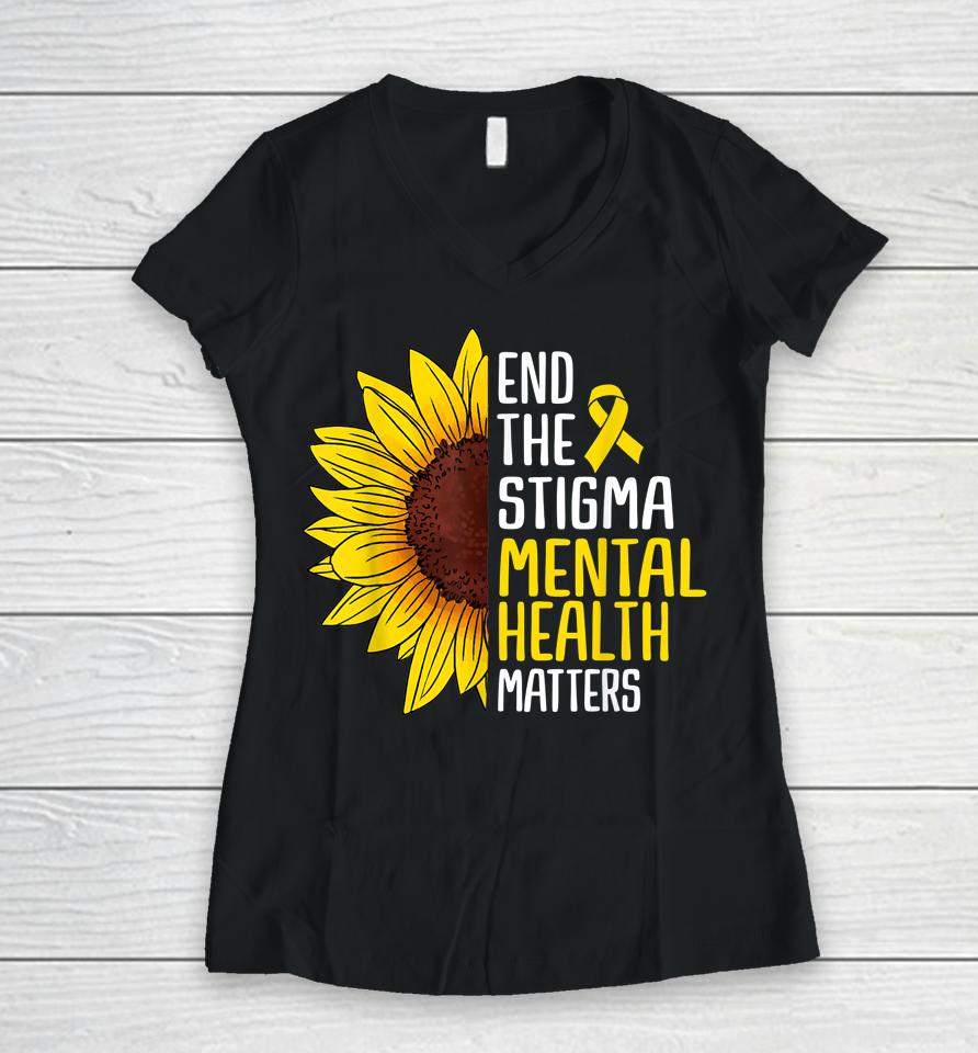 End The Stigma Mental Health Matters Mental Awareness Women V-Neck T-Shirt