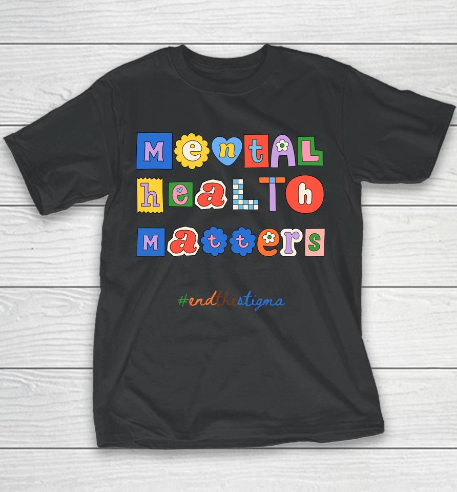 End The Stigma Mental Health Matters Youth T-Shirt