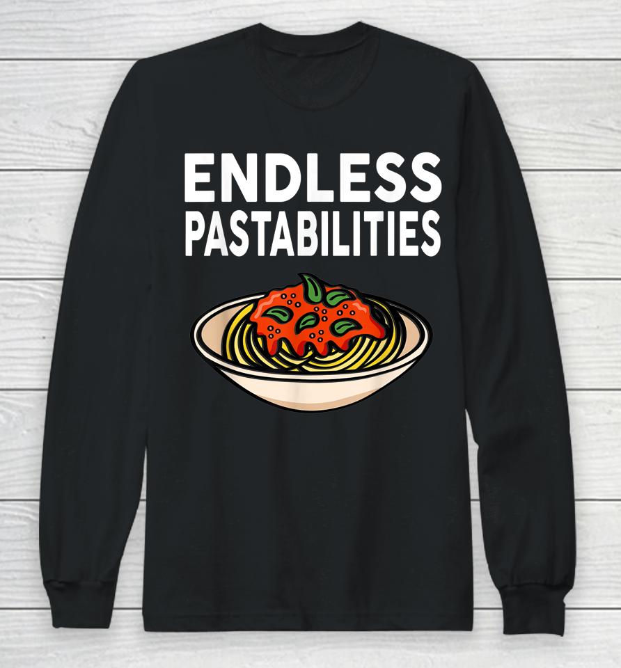 Endless Pastabilities Gifts Funny Pasta Spaghetti Long Sleeve T-Shirt