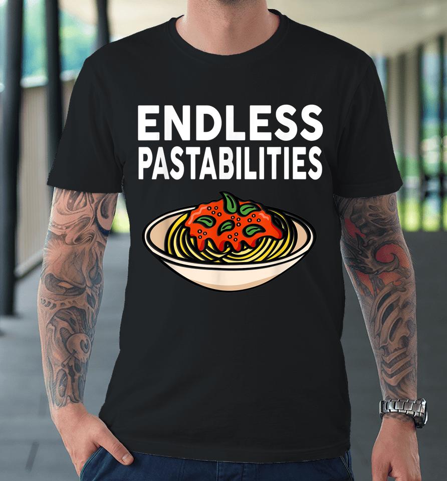 Endless Pastabilities Gifts Funny Pasta Spaghetti Premium T-Shirt