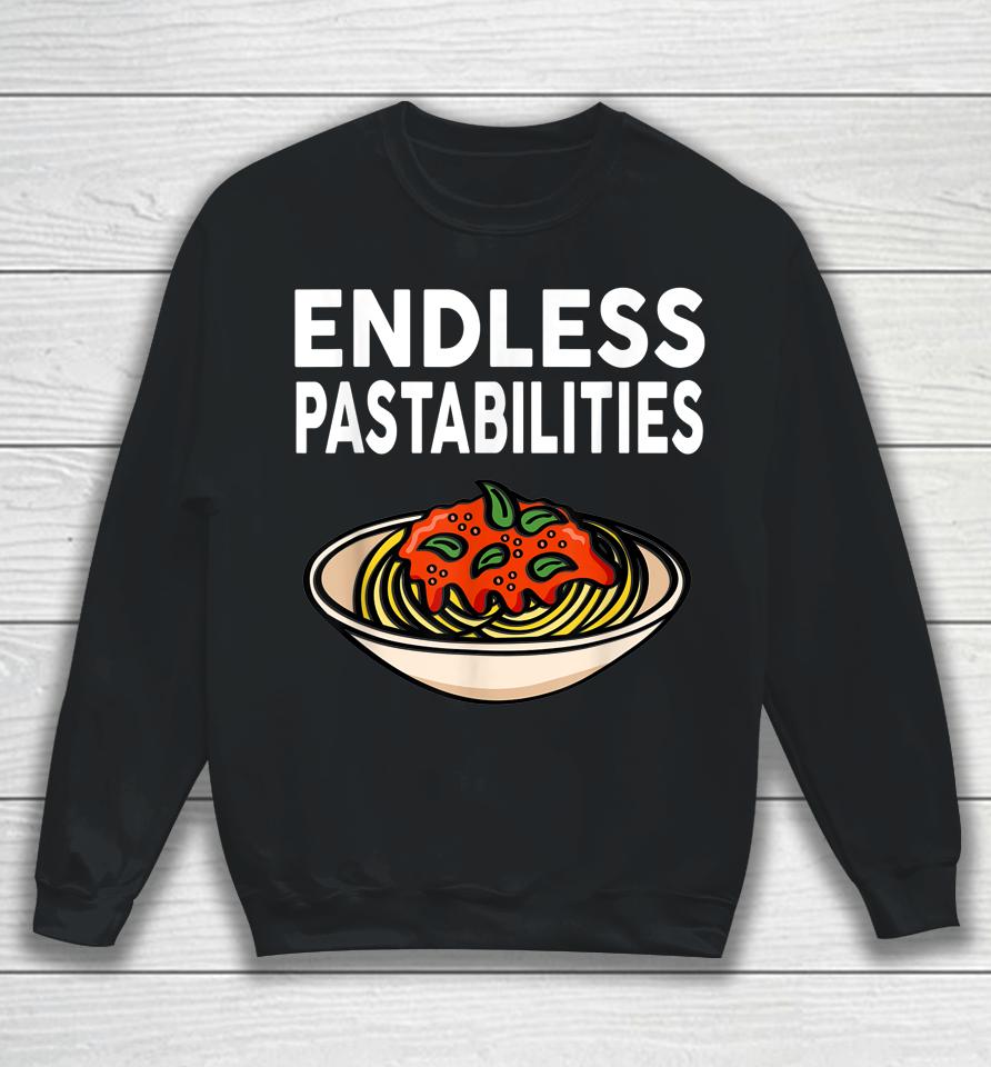 Endless Pastabilities Gifts Funny Pasta Spaghetti Sweatshirt