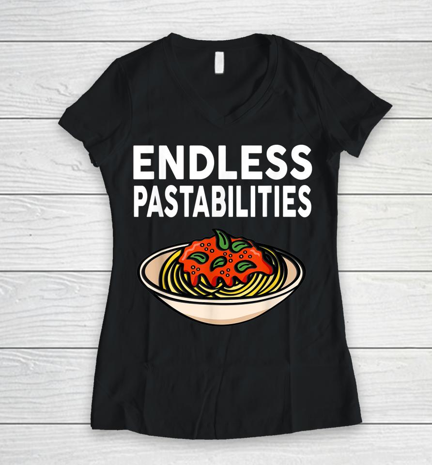 Endless Pastabilities Gifts Funny Pasta Spaghetti Women V-Neck T-Shirt