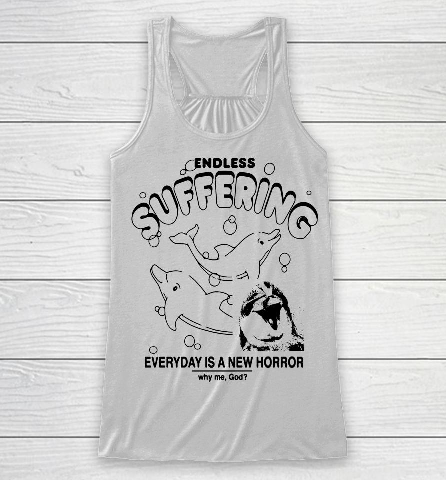 Endless Suffering Everyday Is A New Horror Racerback Tank
