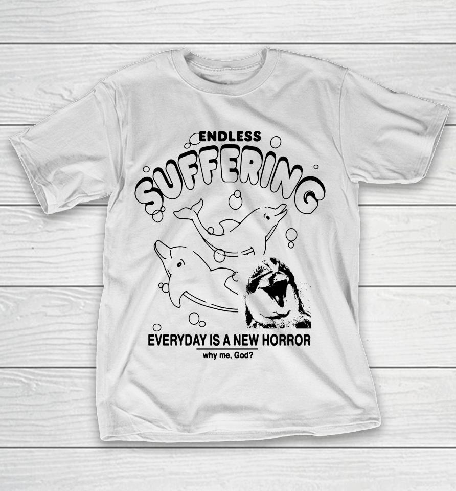 Endless Suffering Everyday Is A New Horror T-Shirt