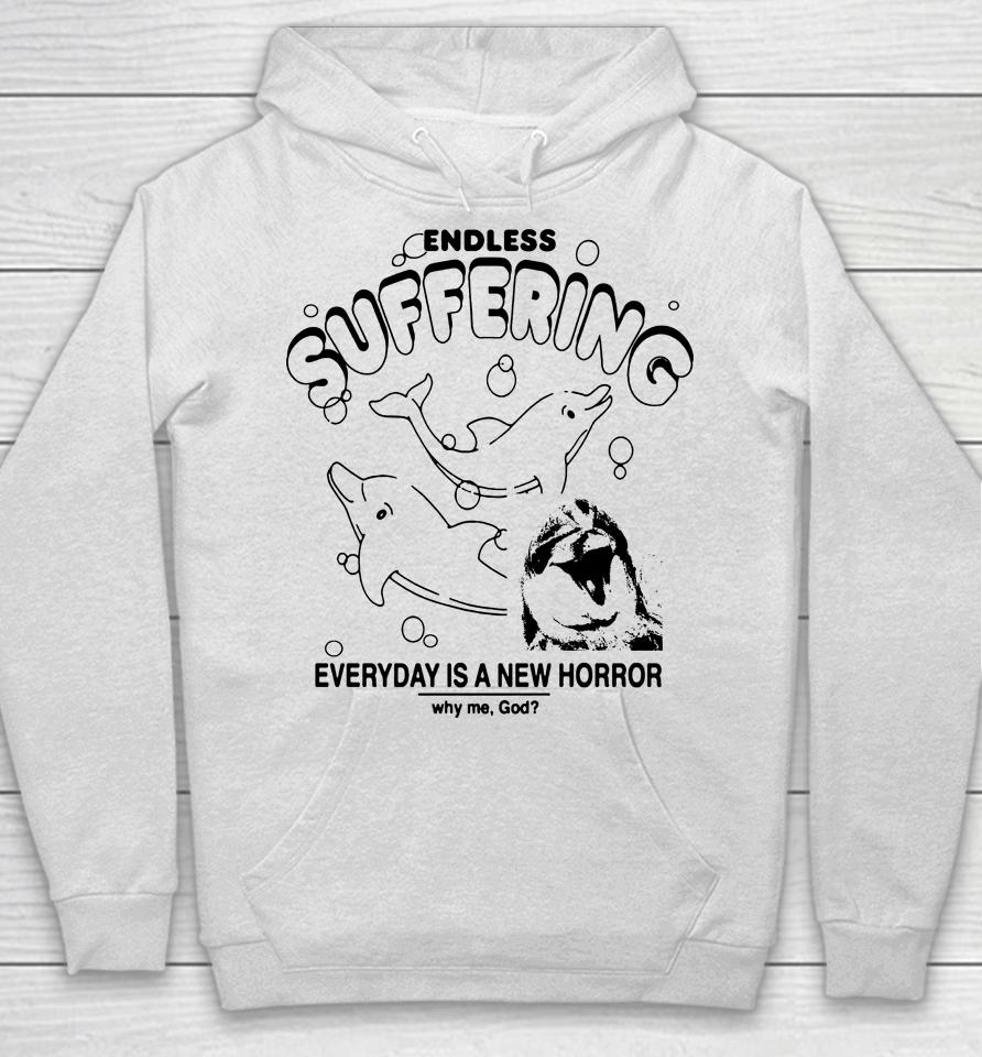 Endless Suffering Everyday Is A New Horror Why Me God Hoodie