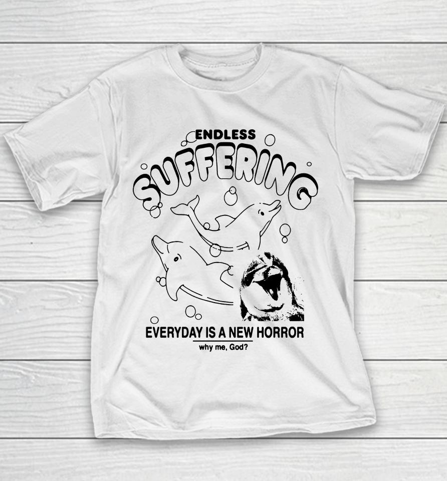 Endless Suffering Everyday Is A New Horror Why Me God Youth T-Shirt