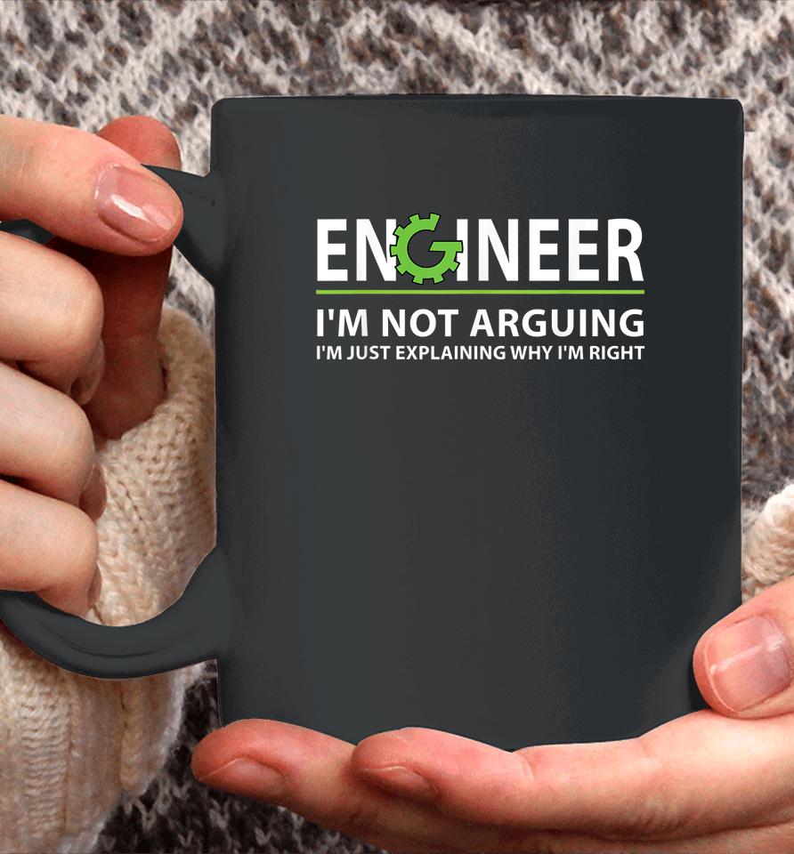 Engineer I'm Not Arguing I'm Just Explaining Why I'm Right Coffee Mug