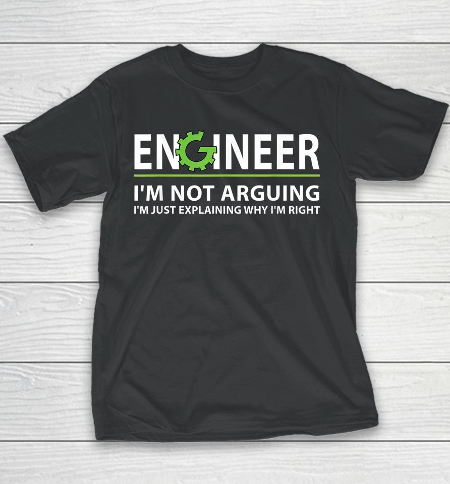Engineer I'm Not Arguing I'm Just Explaining Why I'm Right Youth T-Shirt