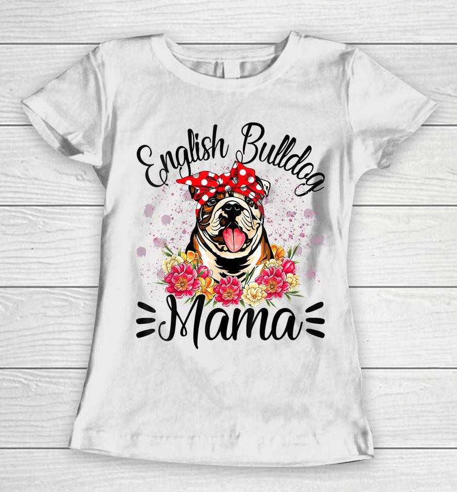English Bulldog Mama Florals Cute Dog Mom Mother's Day Women T-Shirt