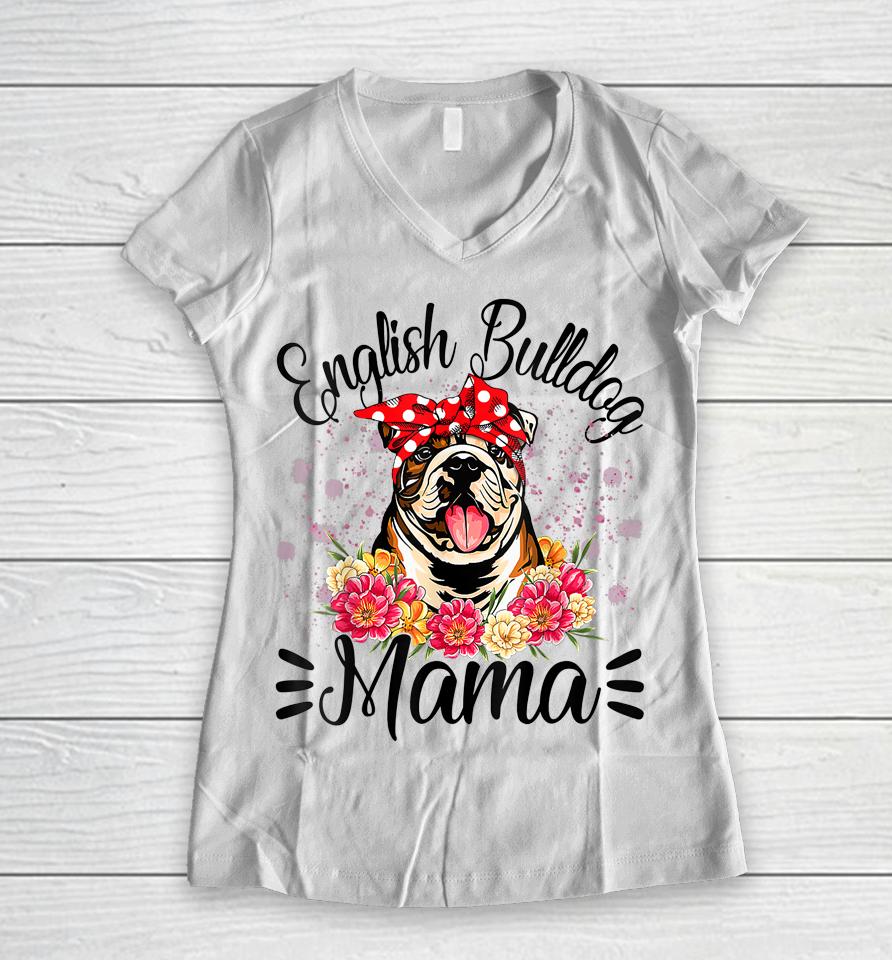 English Bulldog Mama Florals Cute Dog Mom Mother's Day Women V-Neck T-Shirt