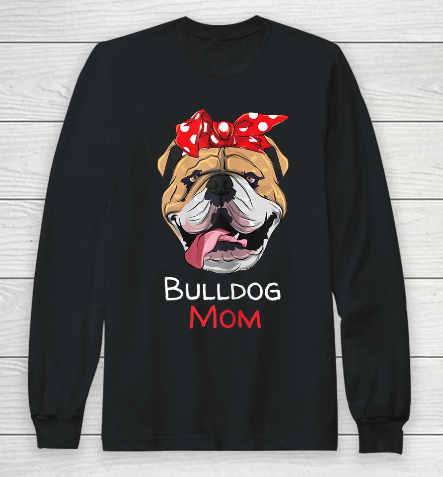English Bulldog Mom Mothers Day Gift Long Sleeve T-Shirt