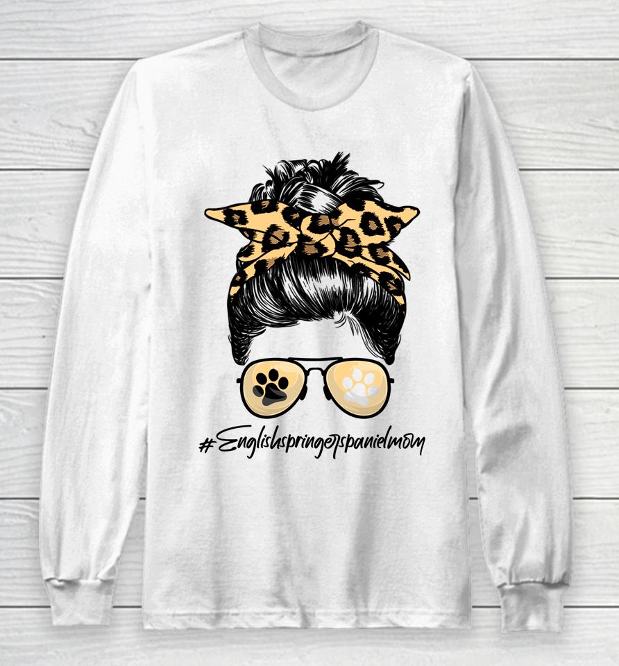 English Springer Spaniel Mom Dog Mom Messy Hair Bun Leopard Long Sleeve T-Shirt