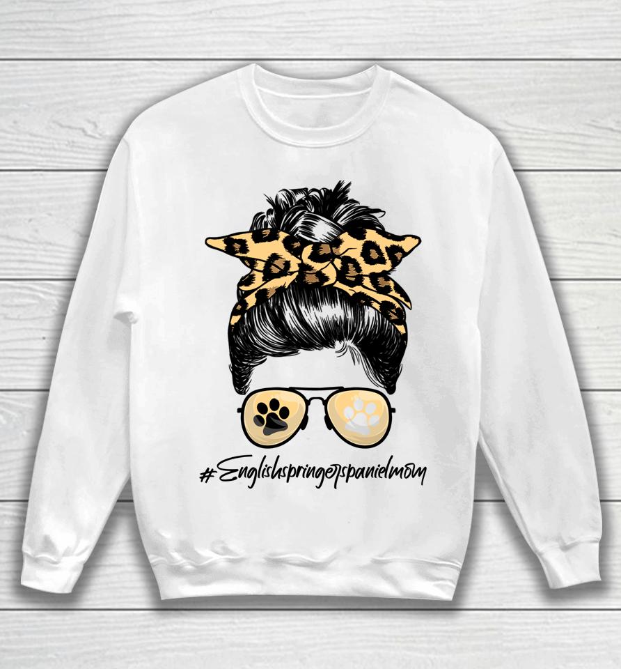 English Springer Spaniel Mom Dog Mom Messy Hair Bun Leopard Sweatshirt