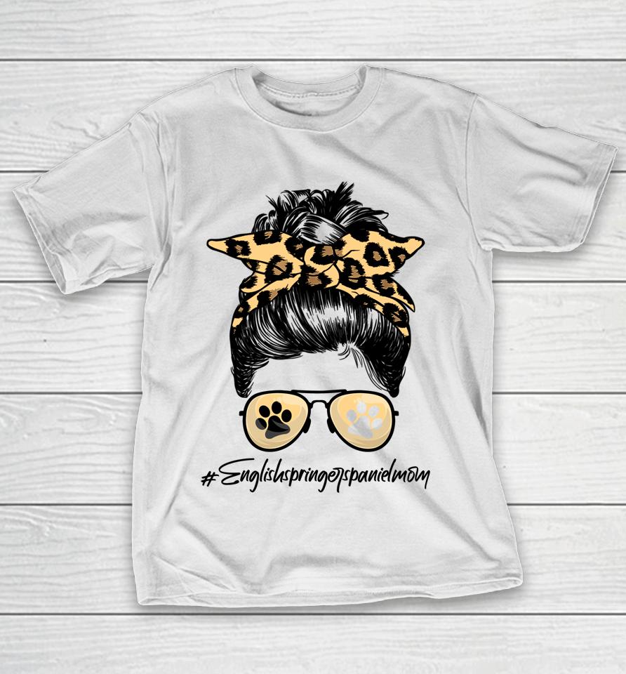 English Springer Spaniel Mom Dog Mom Messy Hair Bun Leopard T-Shirt
