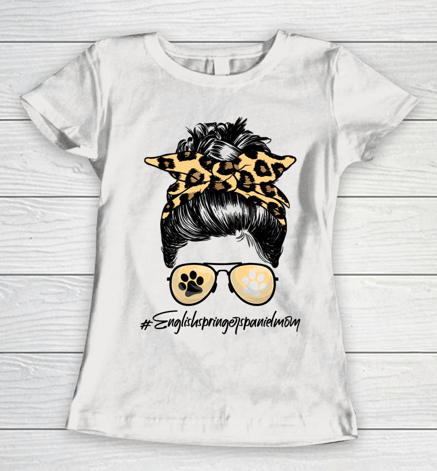 English Springer Spaniel Mom Dog Mom Messy Hair Bun Leopard Women T-Shirt