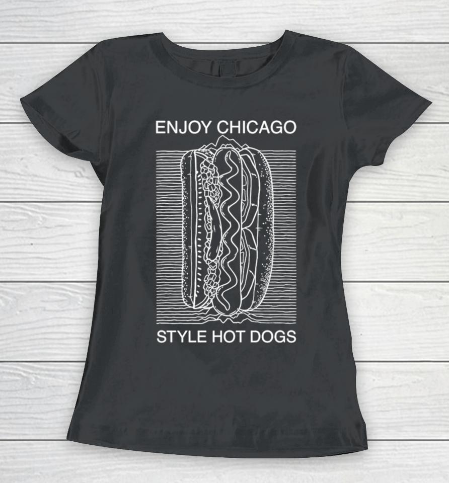 Enjoy Chicago Style Hot Dogs Women T-Shirt