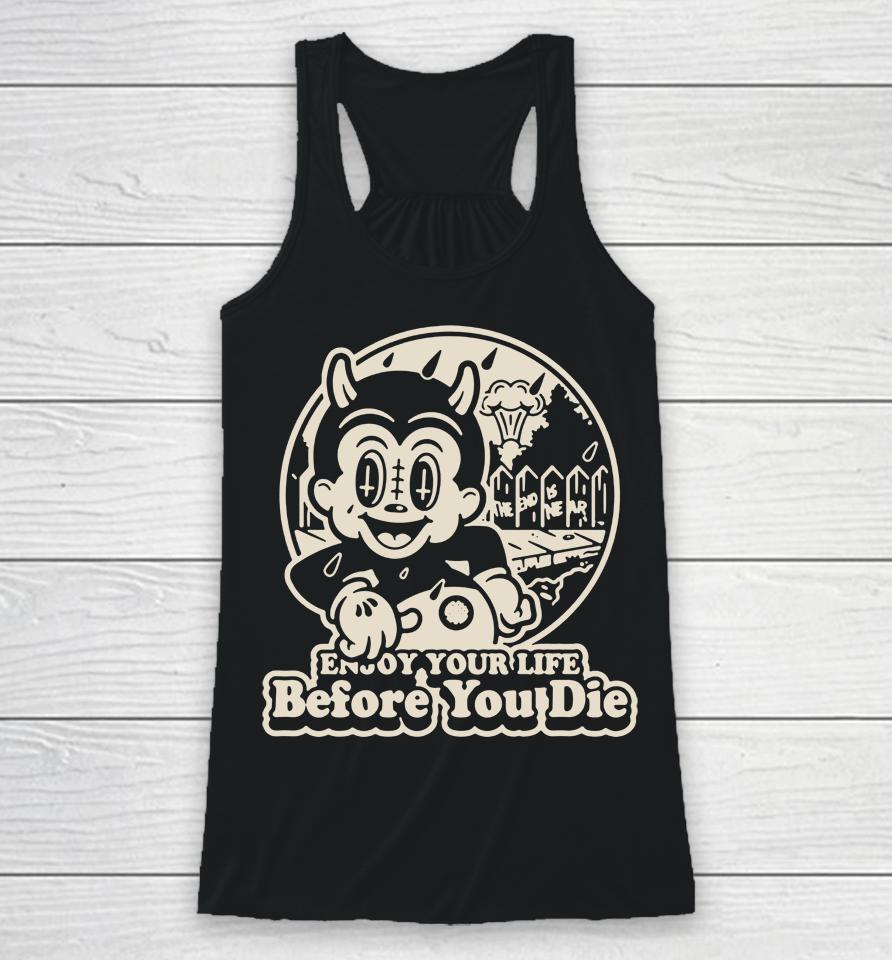 Enjoy Your Life Before You Die Racerback Tank