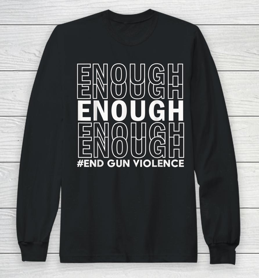 Enough End Gun Violence Awareness Day Wear Orange Long Sleeve T-Shirt