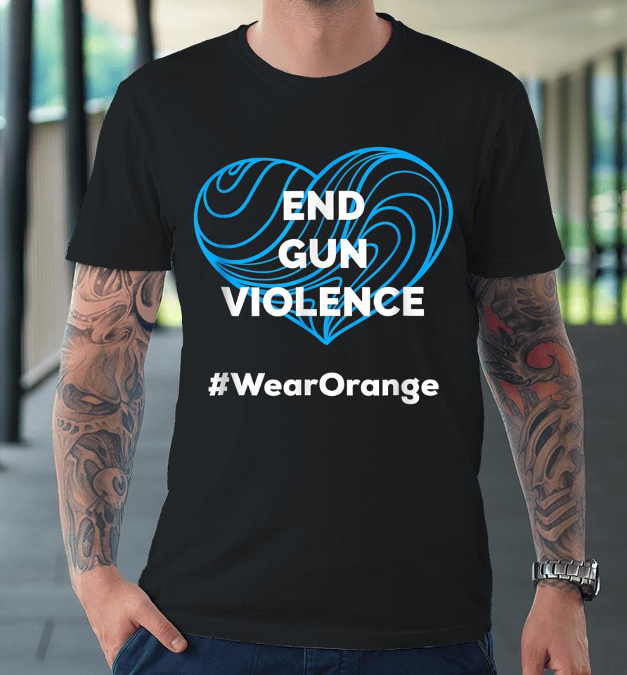 Enough End Gun Violence No Gun Awareness Day Wear Orange Premium T-Shirt