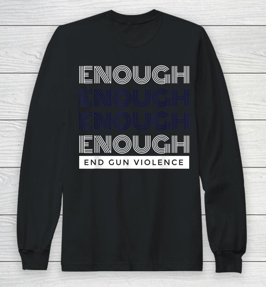 Enough End Gun Violence No Gun Awareness Day Wear Orange Long Sleeve T-Shirt