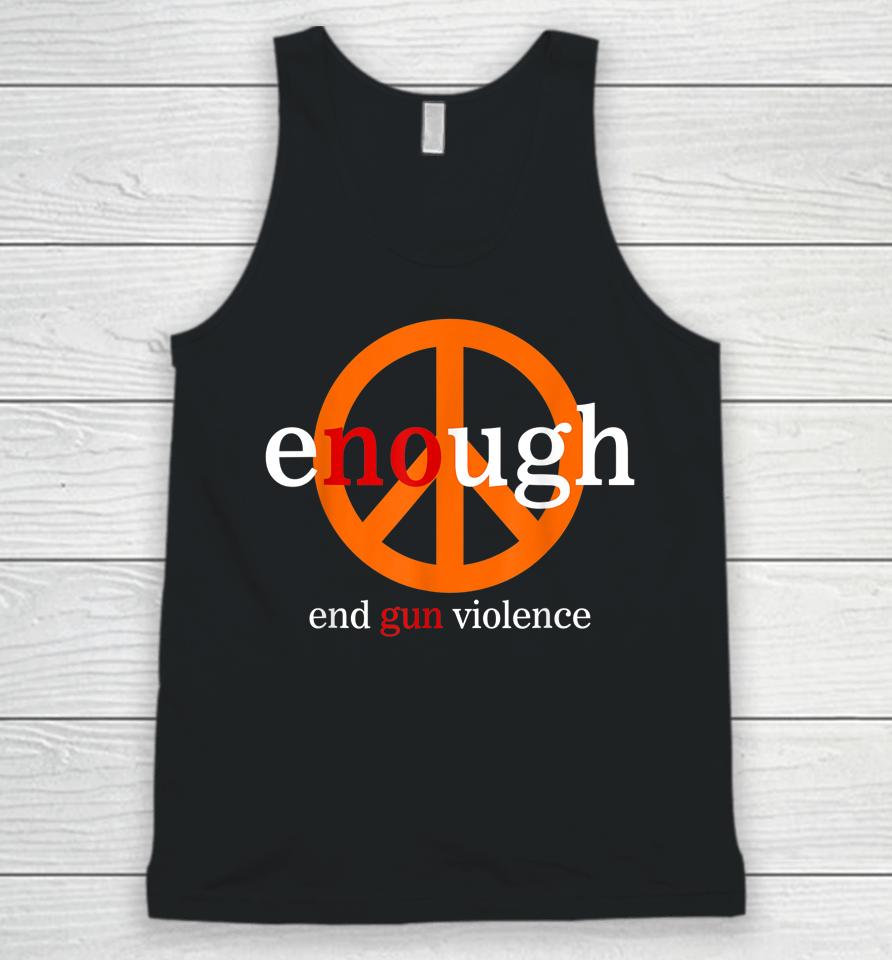 Enough End Gun Violence No Gun Awareness Day Wear Orange Unisex Tank Top
