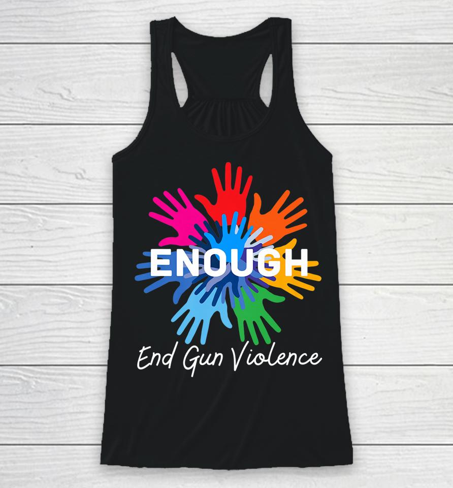 Enough End Gun Violence No Gun Awareness Day Wear Orange Racerback Tank