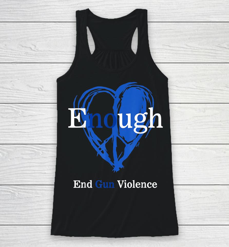 Enough End Gun Violence No Gun Violence Awareness Day Peace Racerback Tank