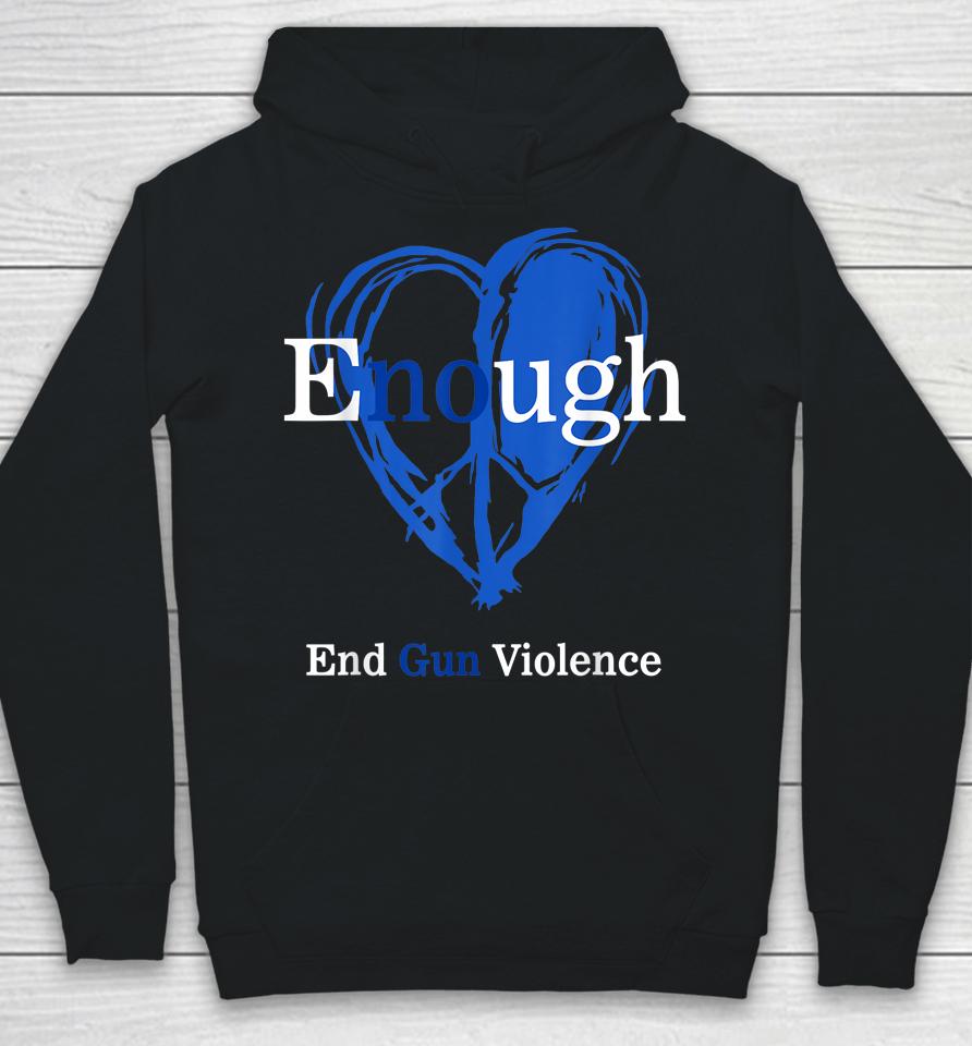 Enough End Gun Violence No Gun Violence Awareness Day Peace Hoodie