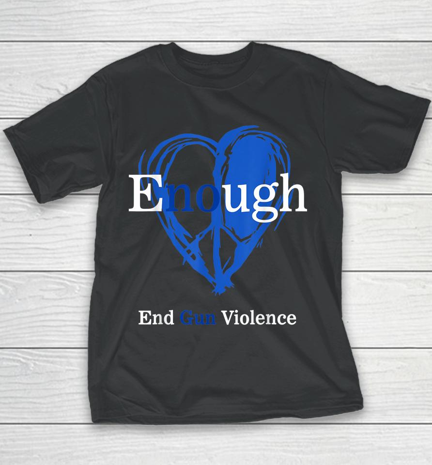 Enough End Gun Violence No Gun Violence Awareness Day Peace Youth T-Shirt