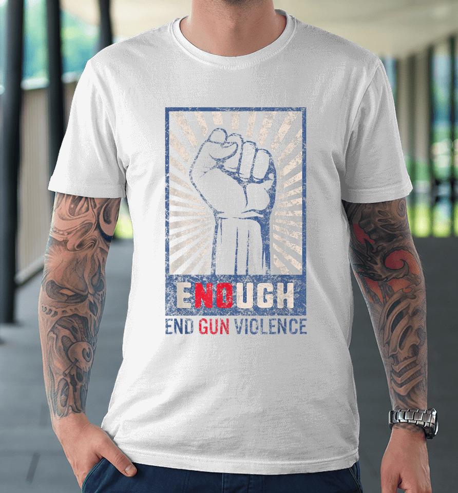 Enough End Gun Violence No Gun Violence Awareness Orange Premium T-Shirt