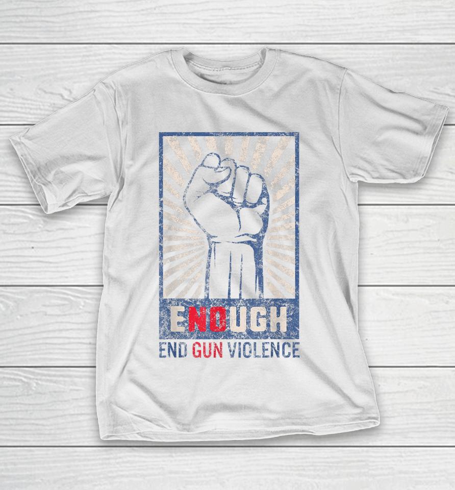 Enough End Gun Violence No Gun Violence Awareness Orange T-Shirt