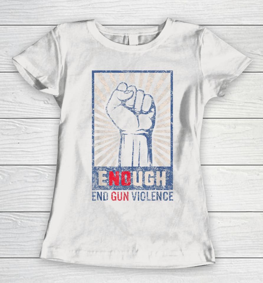 Enough End Gun Violence No Gun Violence Awareness Orange Women T-Shirt