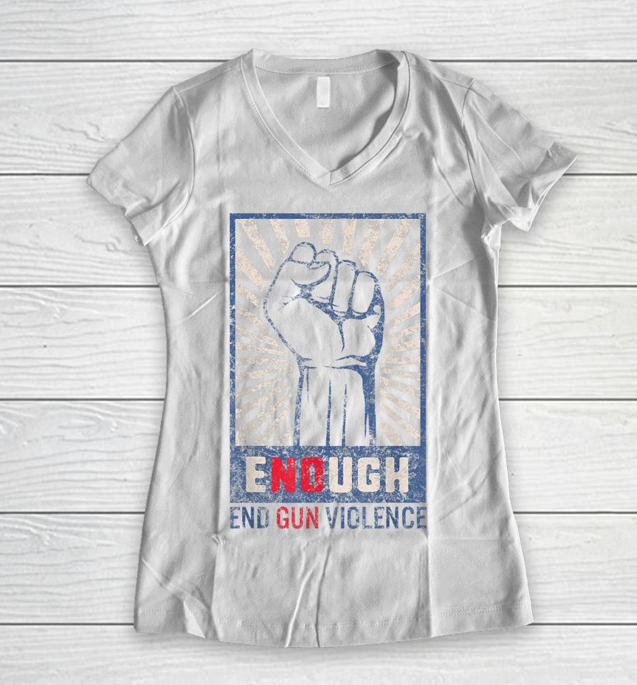 Enough End Gun Violence No Gun Violence Awareness Orange Women V-Neck T-Shirt