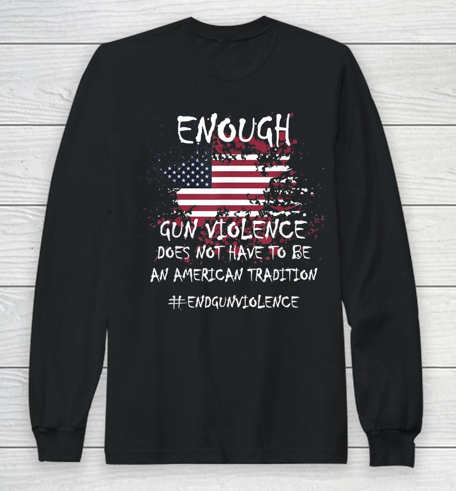 Enough End Gun Violence Patriotic Long Sleeve T-Shirt