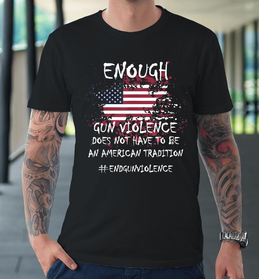 Enough End Gun Violence Patriotic Premium T-Shirt